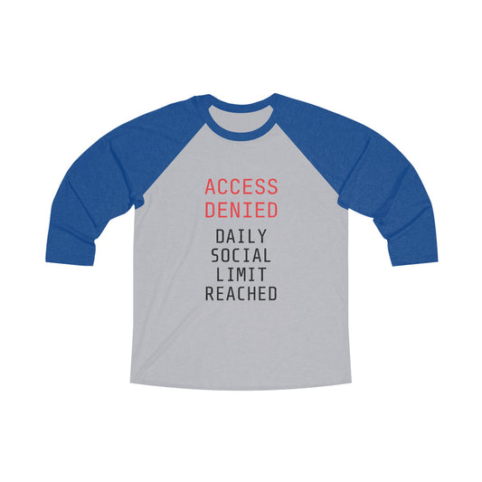 "Access Denied Daily Social Limit Reached" Funny 3/4 Sleeve Raglan Introvert T-Shirt